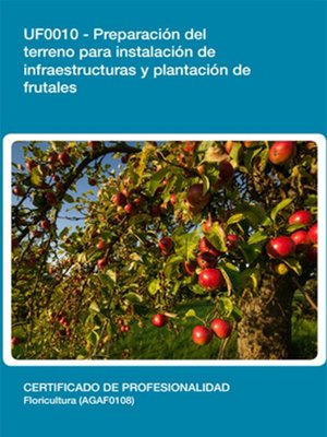 cover image of UF0010--Preparación del terreno para instalación de infraestructuras y plantación de frutales